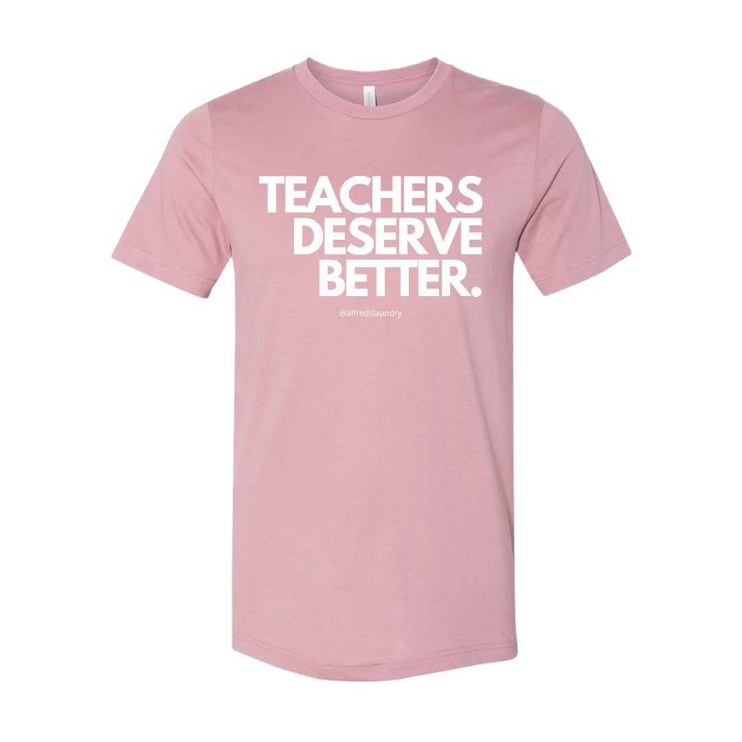 "Teachers Deserve Better" T-Shirt