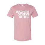 "Teachers Deserve Better" T-Shirt