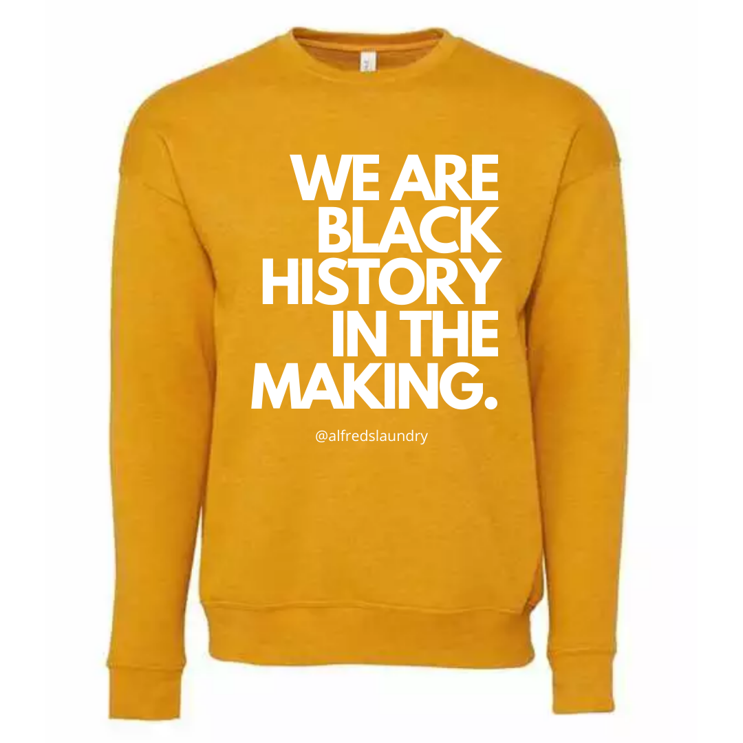 "We Are Black History In The Making" Crewneck