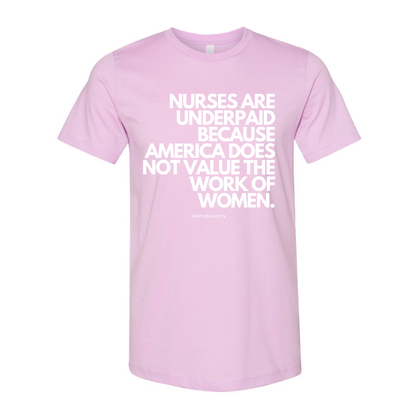 Nurses Are Underpaid Because America Does Not Value The Work of Women - T- Shirt