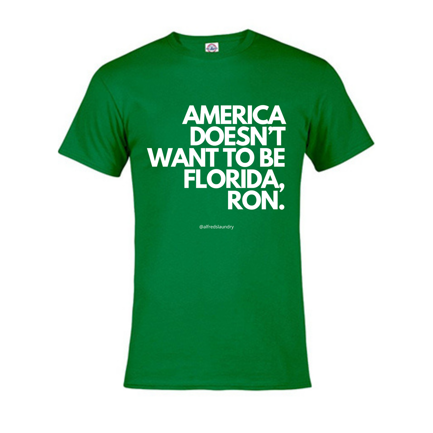 "AMERICA DOESN’T WANT TO BE FLORIDA, RON." - TShirt