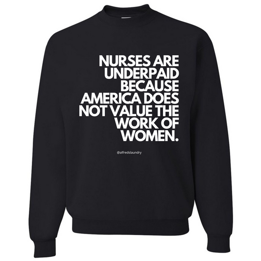 "Nurses Are Underpaid Because America Does Not Value The Work of Women" Long Sleeve Crewneck