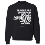 "Nurses Are Underpaid Because America Does Not Value The Work of Women" Long Sleeve Crewneck