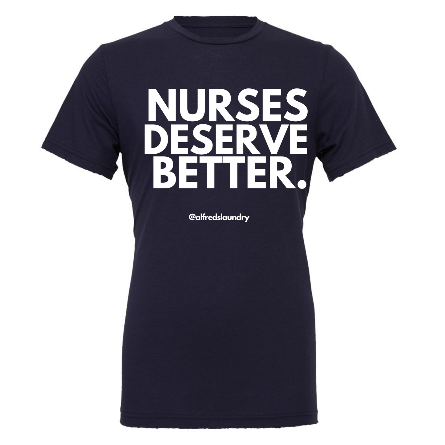 NURSES DESERVE BETTER T-shirt