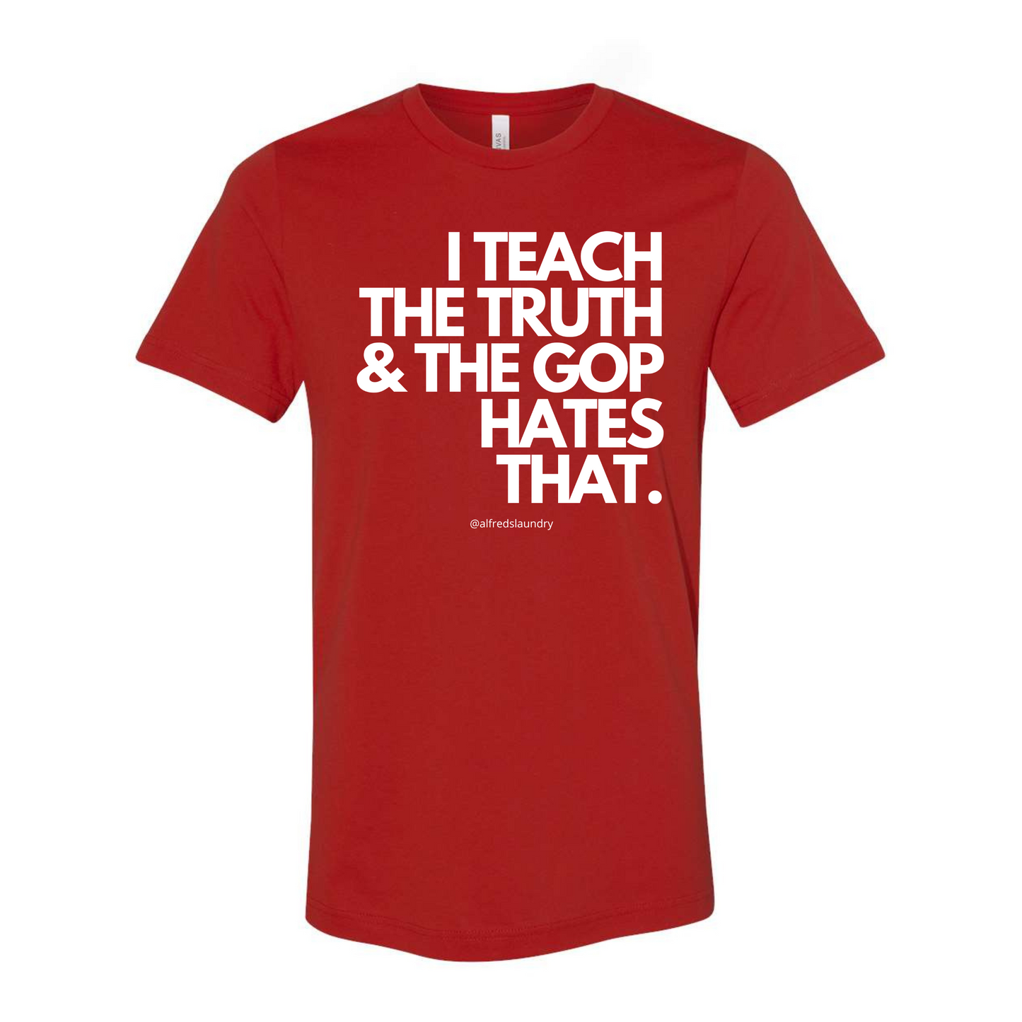 I Teach The Truth & The GOP Hates That - T Shirt