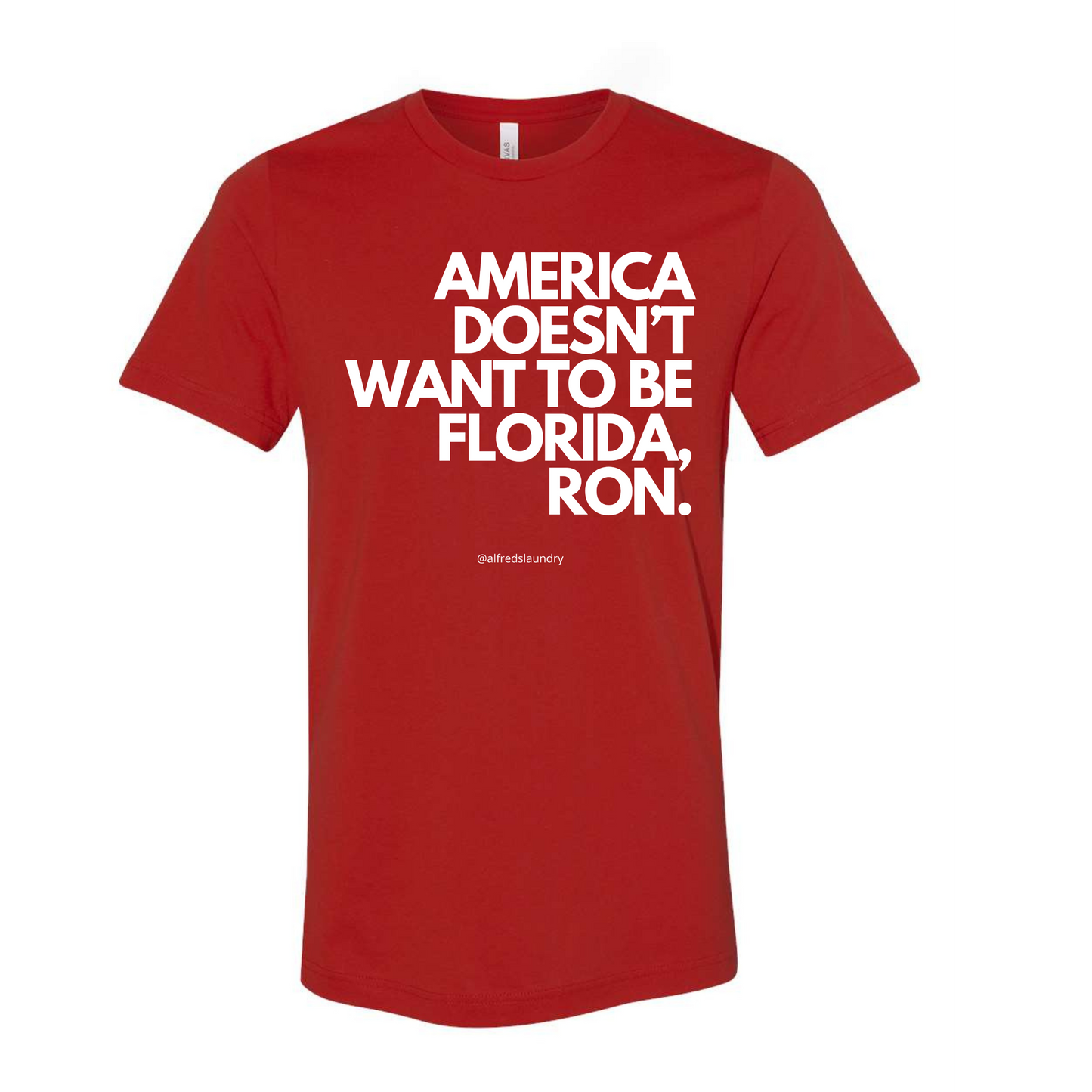 "AMERICA DOESN’T WANT TO BE FLORIDA, RON." - TShirt