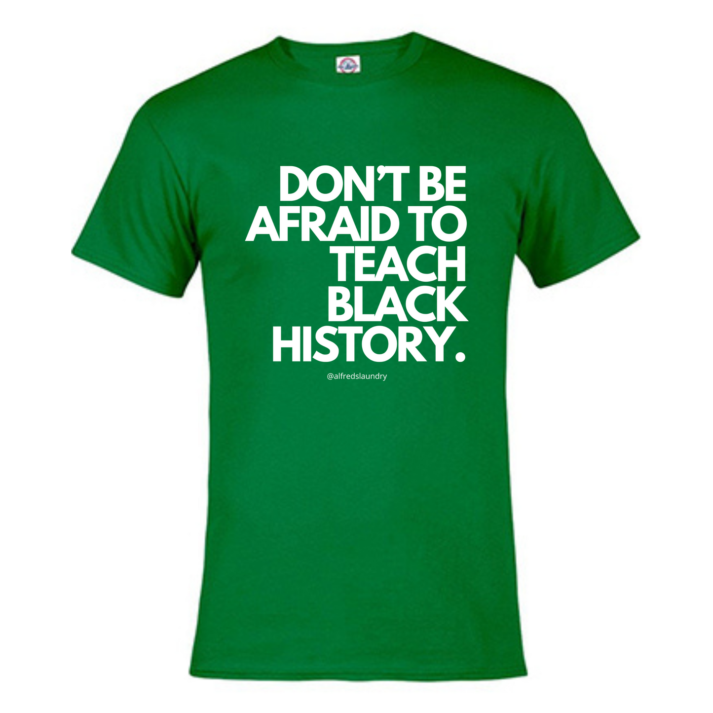 Don't Be Afraid To Teach Black History - Tshirt