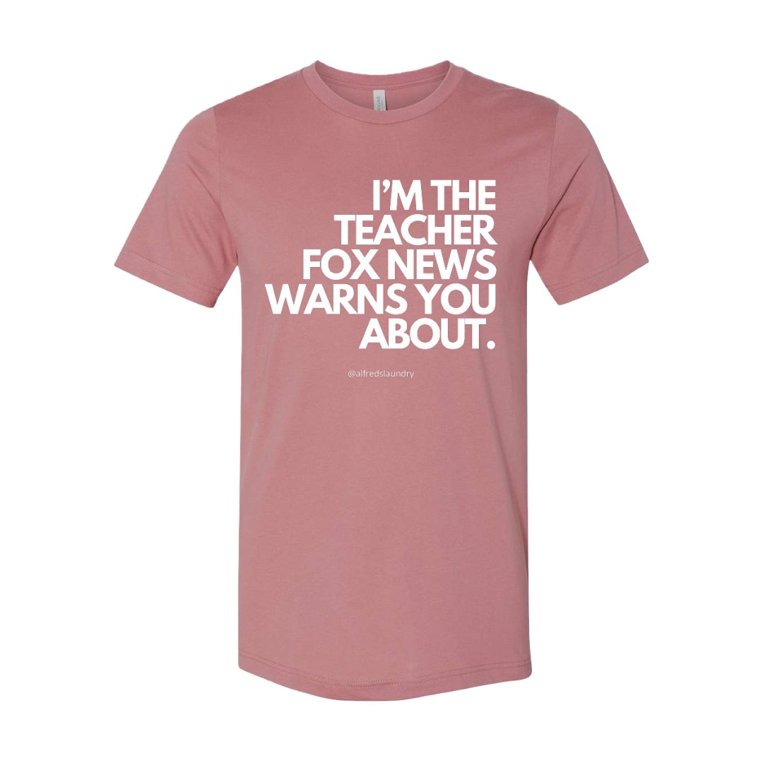 "I'm The Teacher Fox News Warned You About" T-Shirt