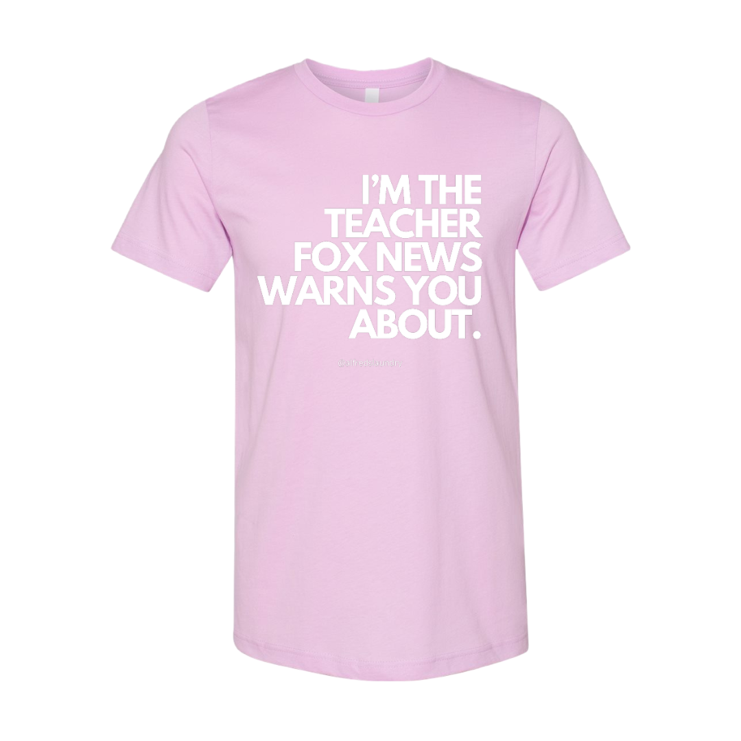 "I'm The Teacher Fox News Warned You About" T-Shirt