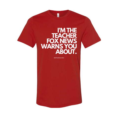 "I'm The Teacher Fox News Warned You About" T-Shirt