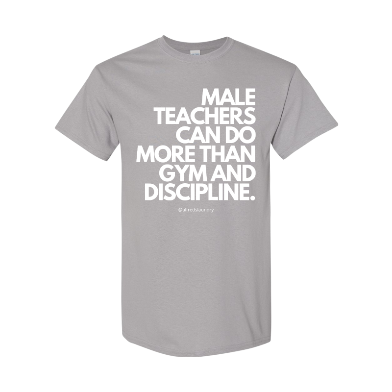 (Silver) "Male Teachers Can Do More Than Gym And Discipline" T-Shirt