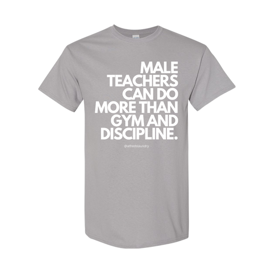 (Silver) "Male Teachers Can Do More Than Gym And Discipline" T-Shirt