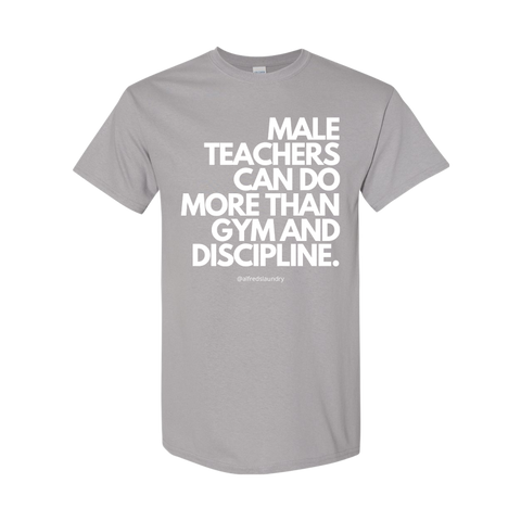 (Silver) "Male Teachers Can Do More Than Gym And Discipline" T-Shirt