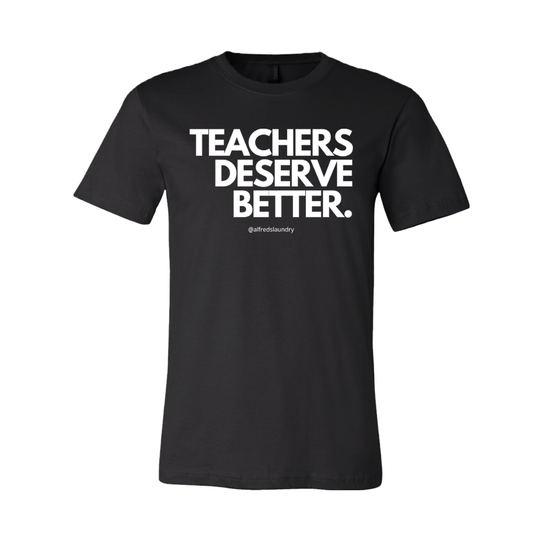 "Teachers Deserve Better" T-Shirt