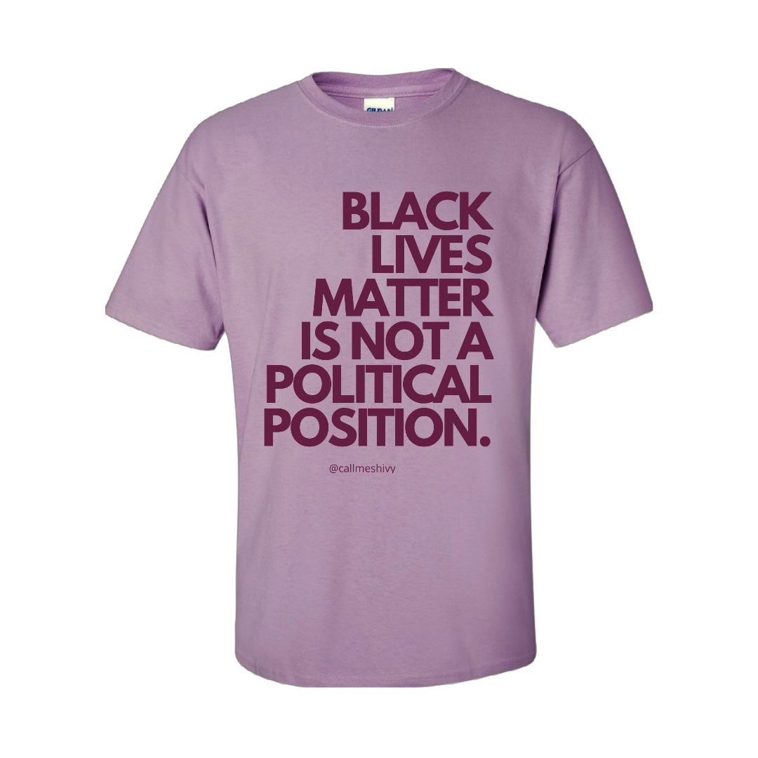 (Mauve and Orchid)  "Black Lives Matter Is Not A Political Position" T-Shirt