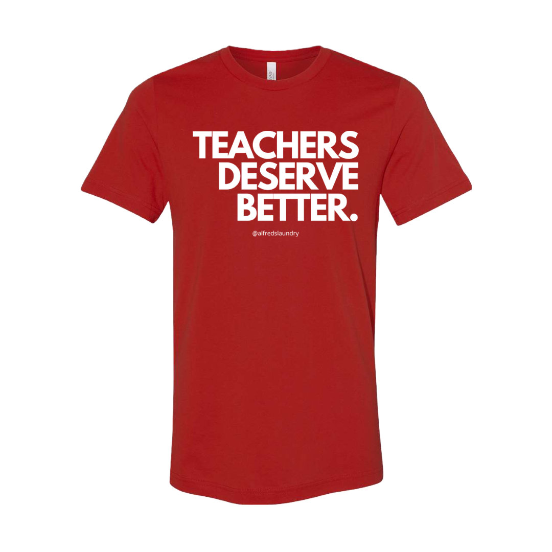 "Teachers Deserve Better" T-Shirt