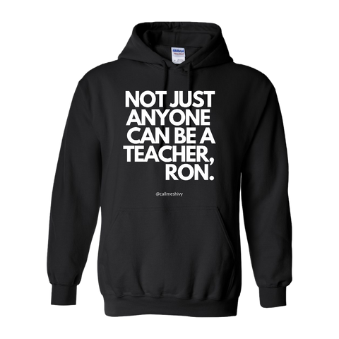 "Not Just Anyone Can Be A Teacher , Ron." Hoodie
