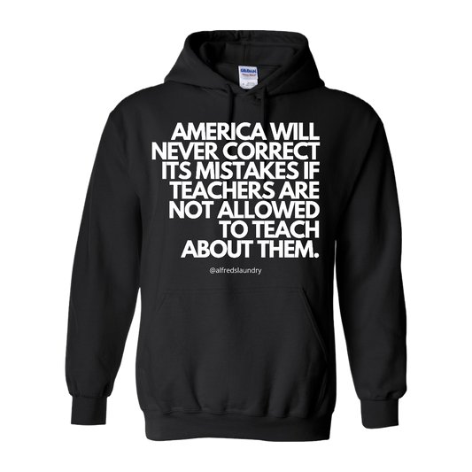 “America will never correct its mistakes if teachers are not allowed to teach” - Hoodie