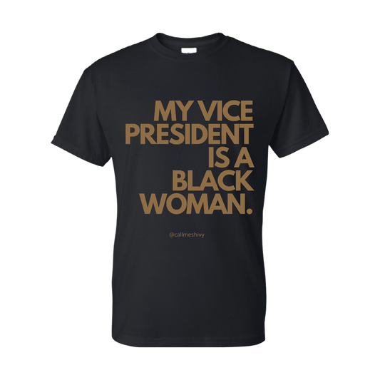 (The Black Pack) "MY VICE PRESIDENT IS A BLACK WOMAN" (Kamala Harris) T-Shirt