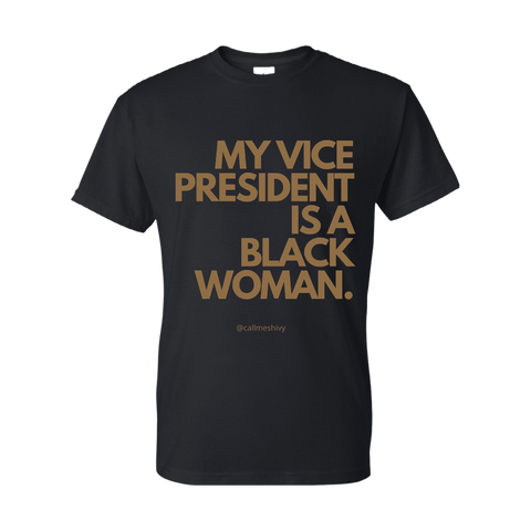 (The Black Pack) "MY VICE PRESIDENT IS A BLACK WOMAN" (Kamala Harris) T-Shirt
