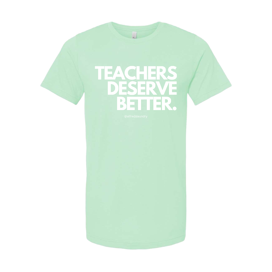 "Teachers Deserve Better" T-Shirt