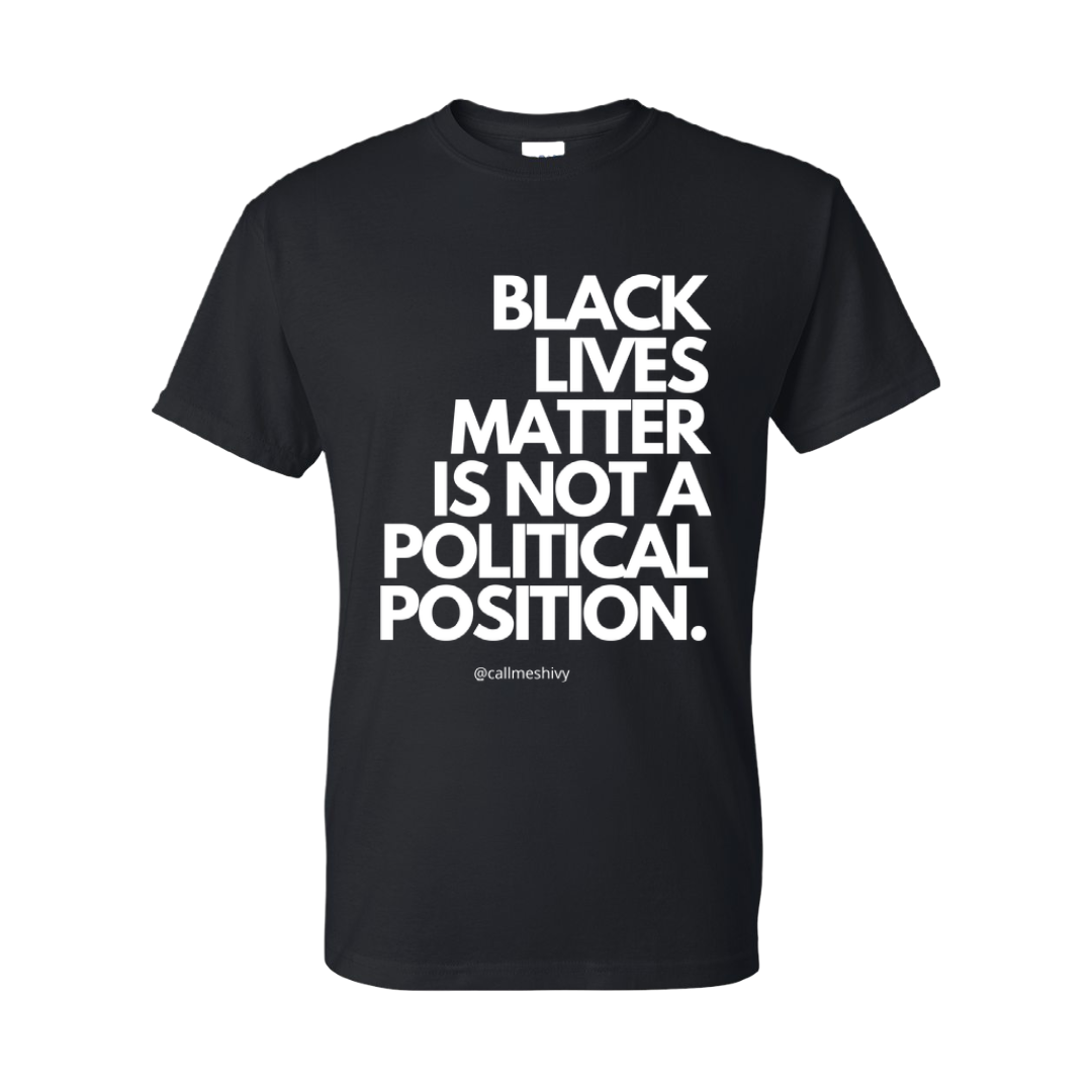 "Black Lives Matter Is Not A Political Position" T-Shirt