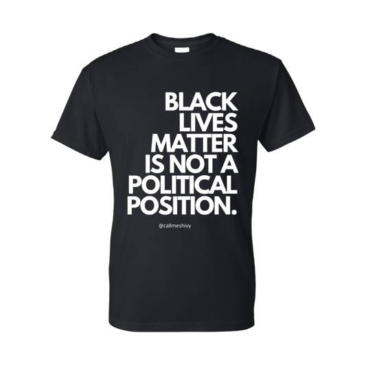 "Black Lives Matter Is Not A Political Position" T-Shirt