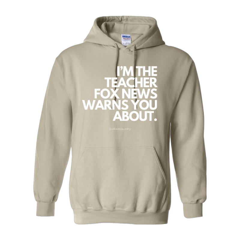 "I'm The Teacher Fox News Warned You About" Hoodie