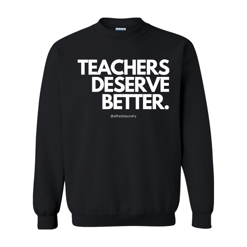 "Teachers Deserve Better" Crew Neck