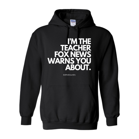 "I'm The Teacher Fox News Warned You About" Hoodie