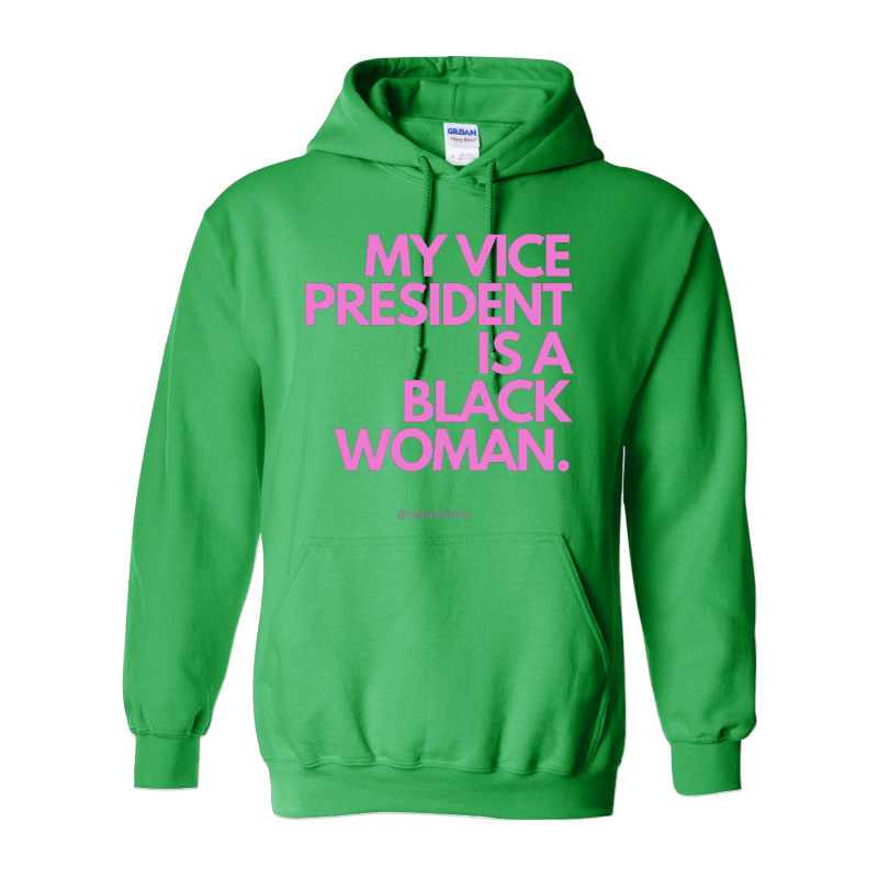 (Green) "My Vice President Is A Black Woman" Hoodie