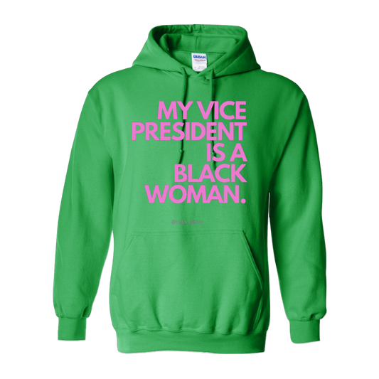 (Green) "My Vice President Is A Black Woman" Hoodie