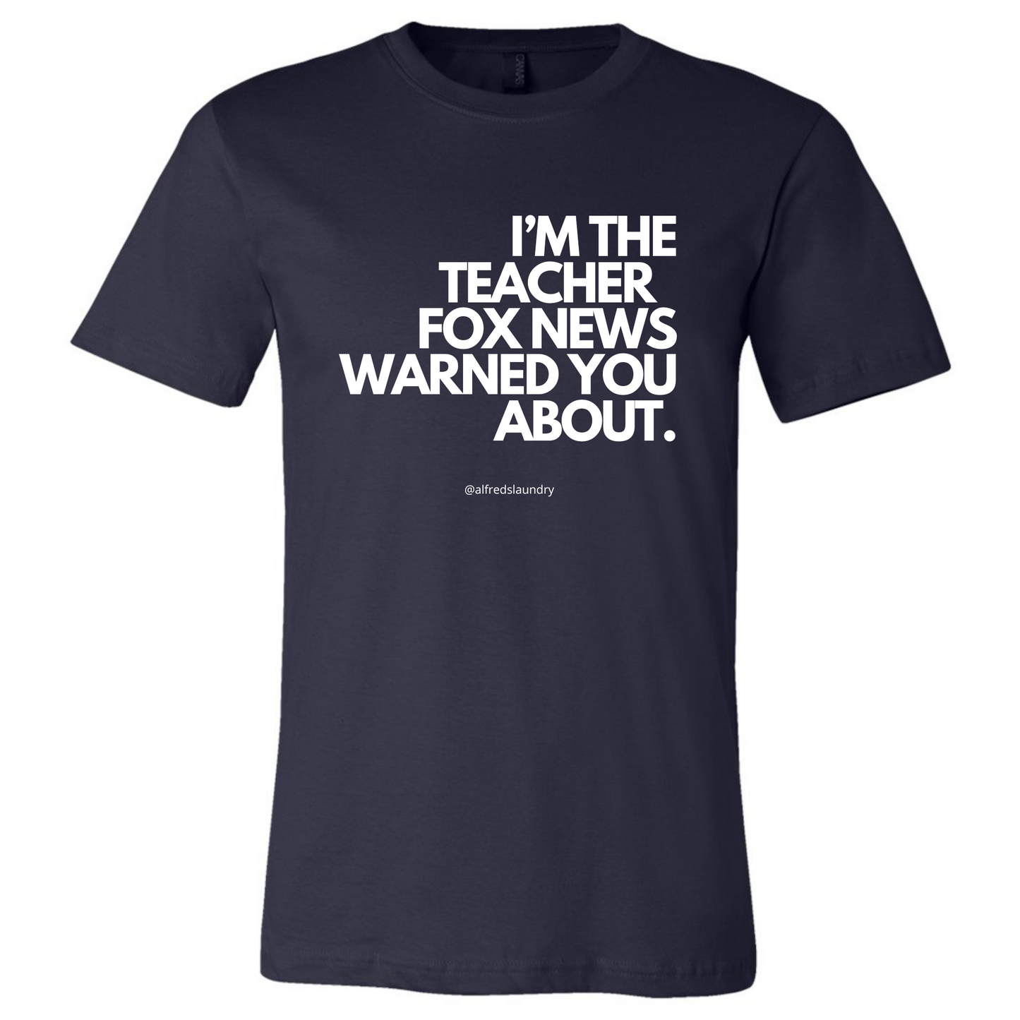 "I'm The Teacher Fox News Warned You About" T-Shirt