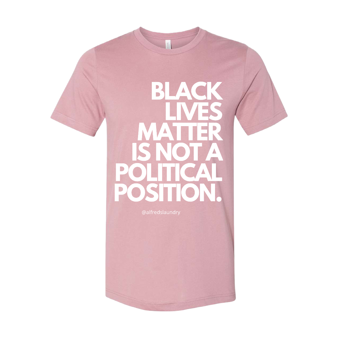 "Black Lives Matter Is Not A Political Position" T-Shirt