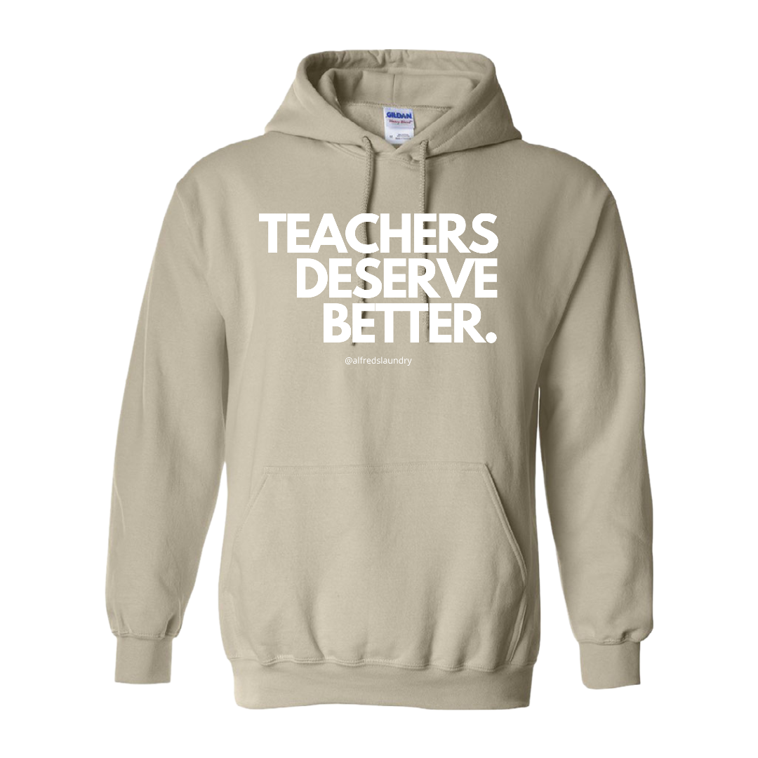 "Teachers Deserve Better" - Hoodie