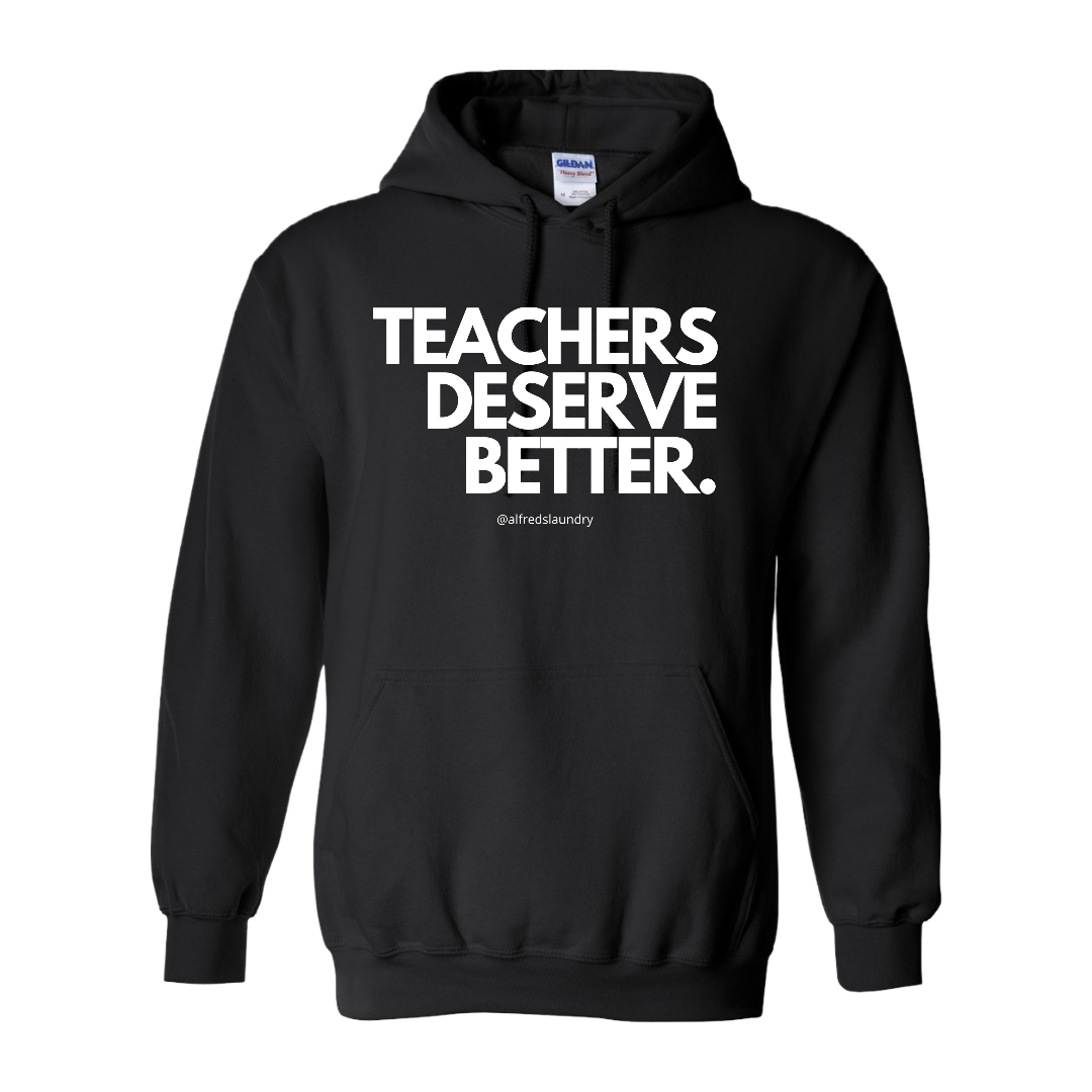 "Teachers Deserve Better" - Hoodie