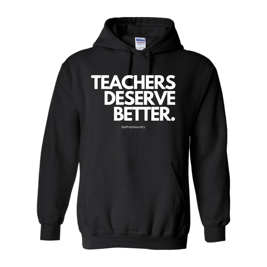 "Teachers Deserve Better" - Hoodie