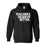 "Teachers Deserve Better" - Hoodie