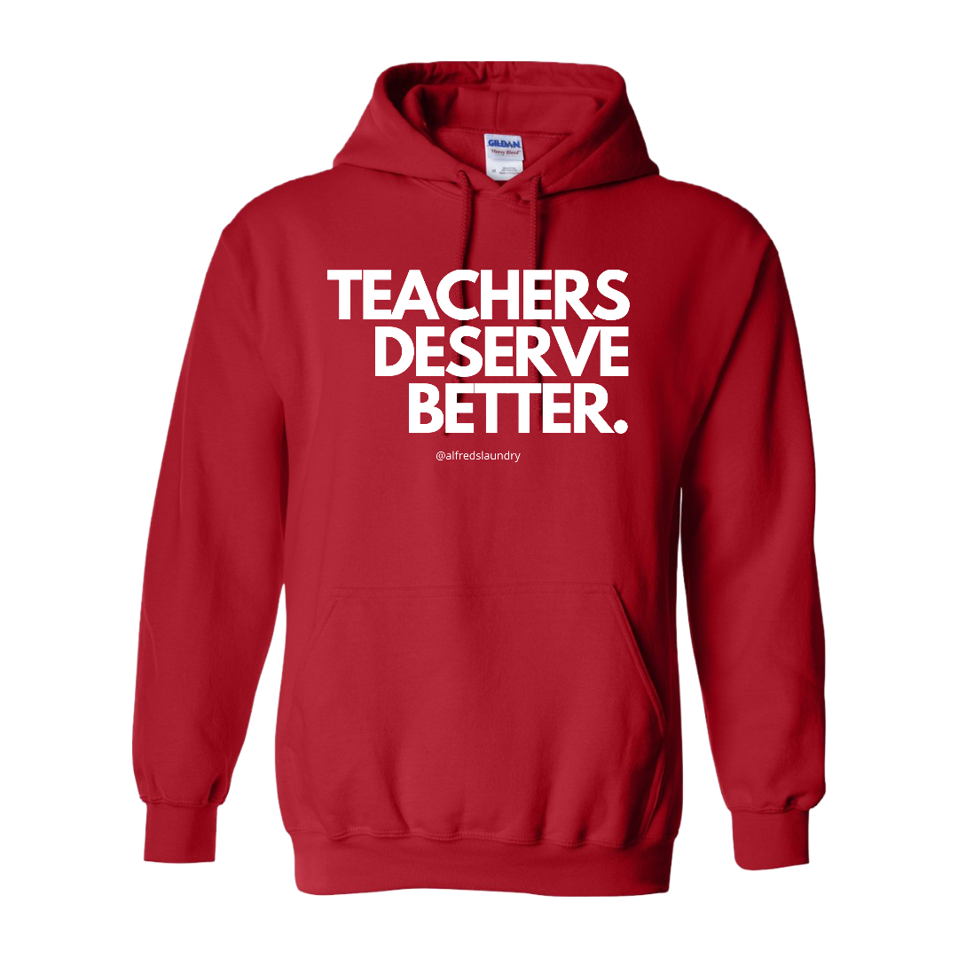 "Teachers Deserve Better" - Hoodie