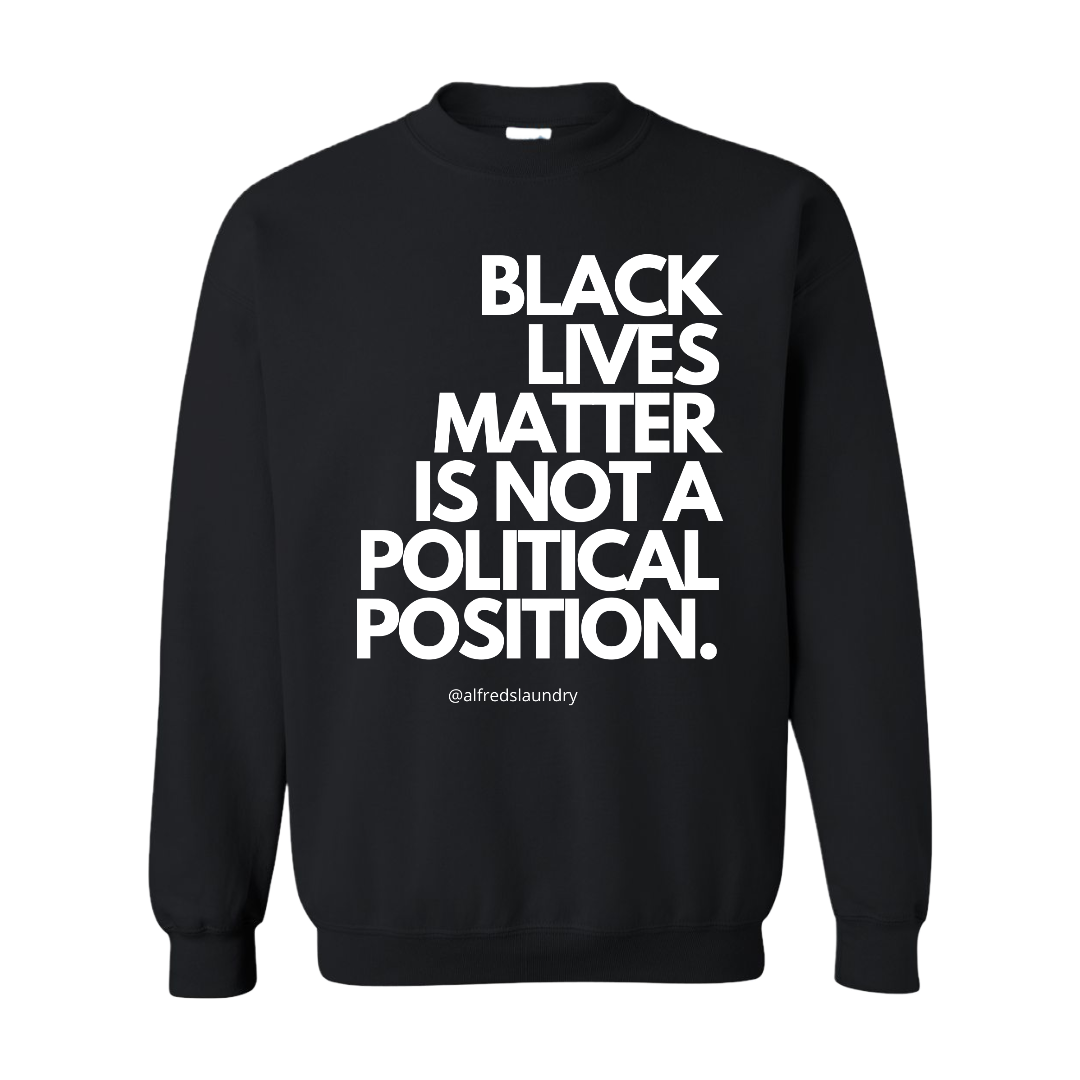 "Black Lives Matter Is Not A Political Position" Crew Neck