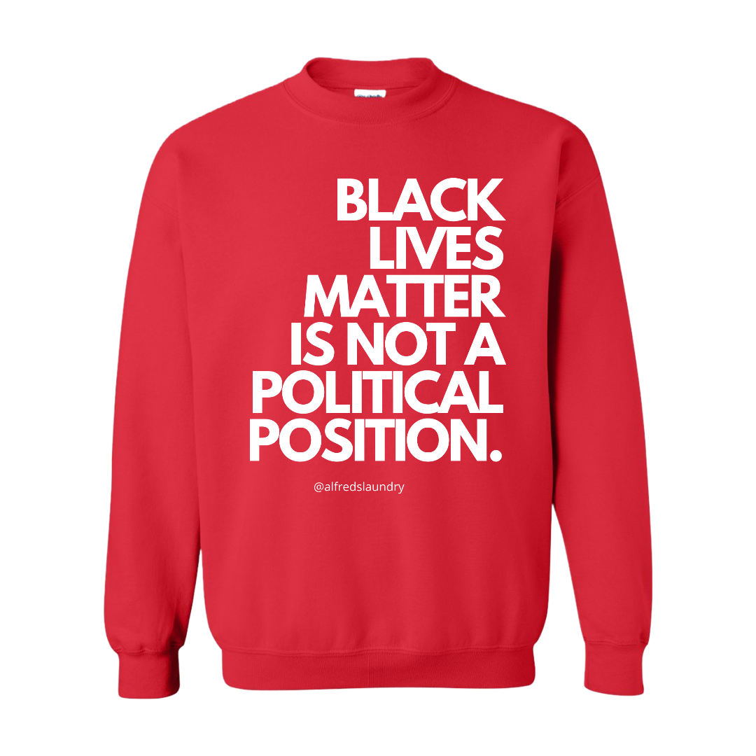 "Black Lives Matter Is Not A Political Position" Crew Neck