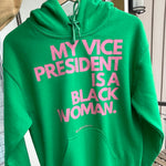 (Green) "My Vice President Is A Black Woman" Hoodie