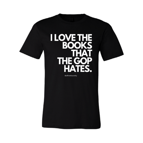 “I LOVE THE BOOKS THAT THE GOP HATES" T-Shirt