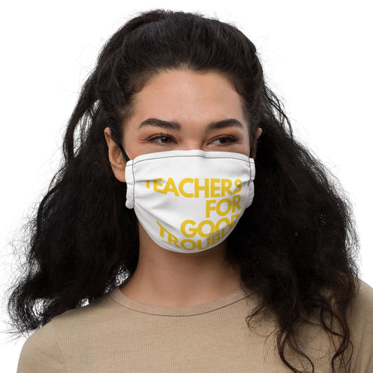 Teachers for Good Trouble (BLACK) Premium face mask