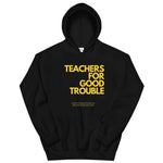 Teachers For Good Trouble Hoodie Unisex Hoodie (Fund Raiser)